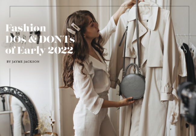 Fashion DOs and DONTs of Early 2022